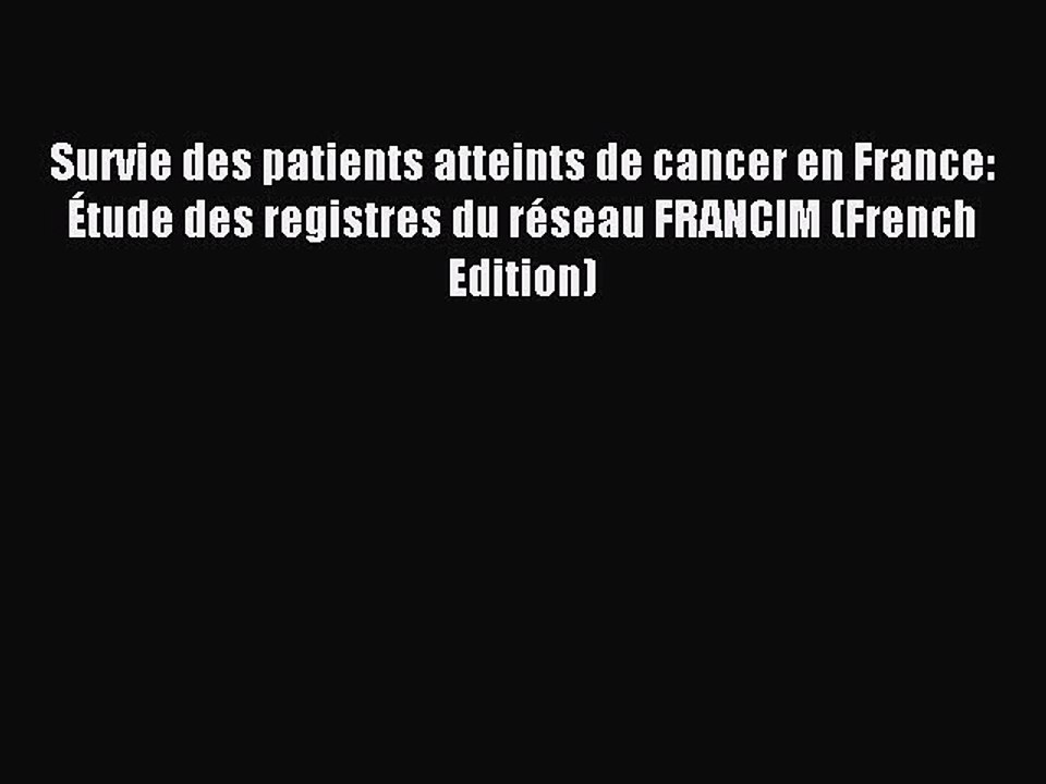 Read Survie des patients atteints de cancer en France: Ã‰tude des registres du rÃ©seau FRANCIM