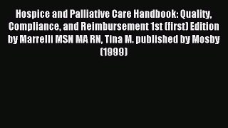 Read Hospice and Palliative Care Handbook: Quality Compliance and Reimbursement 1st (first)