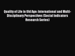 Read Quality of Life in Old Age: International and Multi-Disciplinary Perspectives (Social