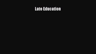 Download Late Education Ebook Free
