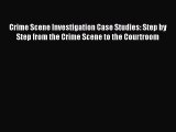 Download Book Crime Scene Investigation Case Studies: Step by Step from the Crime Scene to
