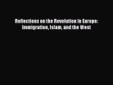 Read Book Reflections on the Revolution In Europe: Immigration Islam and the West PDF Online