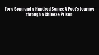 Read Book For a Song and a Hundred Songs: A Poet's Journey through a Chinese Prison E-Book
