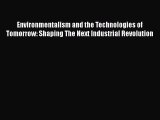 Read Environmentalism and the Technologies of Tomorrow: Shaping The Next Industrial Revolution