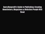Read Every Nonprofit's Guide to Publishing: Creating Newsletters Magazines & Websites People