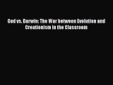 Read Book God vs. Darwin: The War between Evolution and Creationism in the Classroom E-Book