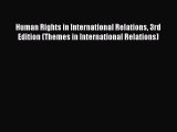 Read Book Human Rights in International Relations 3rd Edition (Themes in International Relations)