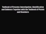 Read Book Textbook of Firearms Investigation Identification and Evidence Together with the