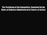 Read Book The Testimony of the Evangelists Examined by the Rules of Evidence Administered in