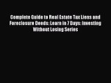 Read Complete Guide to Real Estate Tax Liens and Foreclosure Deeds: Learn in 7 Days: Investing