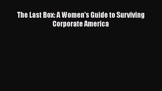 Download The Last Box: A Women's Guide to Surviving Corporate America PDF Free