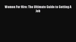 Read Women For Hire: The Ultimate Guide to Getting A Job Ebook Free