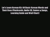 Read Let's Learn Korean Kit: 64 Basic Korean Words and Their Uses (Flashcards Audio CD Games