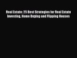 Read Real Estate: 25 Best Strategies for Real Estate Investing Home Buying and Flipping Houses