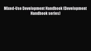 Download Mixed-Use Development Handbook (Development Handbook series) Ebook Online
