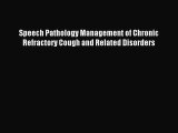 Download Speech Pathology Management of Chronic Refractory Cough and Related Disorders Ebook