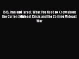 Read Book ISIS Iran and Israel: What You Need to Know about the Current Mideast Crisis and
