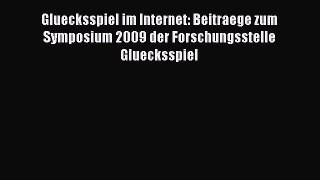 Read Gluecksspiel im Internet: Beitraege zum Symposium 2009 der Forschungsstelle Gluecksspiel