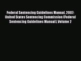 Read Book Federal Sentencing Guidelines Manual 2007: United States Sentencing Commission (Federal
