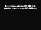 Read Book Ethnic Cleansing in the USSR 1937-1949: (Contributions to the Study of World History)