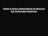 Download Book Failure of Justice: A Brutal Murder An Obsessed Cop Six Wrongful Convictions