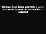 Read Book The Human Rights Reader: Major Political Essays Speeches and Documents From Ancient