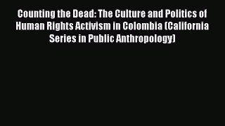 Read Book Counting the Dead: The Culture and Politics of Human Rights Activism in Colombia