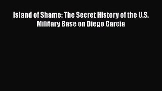 Download Book Island of Shame: The Secret History of the U.S. Military Base on Diego Garcia