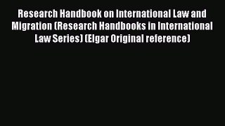 Read Book Research Handbook on International Law and Migration (Research Handbooks in International