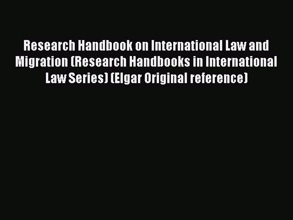 Read Book Research Handbook on International Law and Migration (Research Handbooks in International
