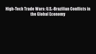 Read High-Tech Trade Wars: U.S.-Brazilian Conflicts in the Global Economy Ebook Online