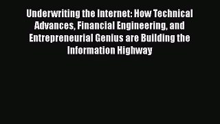 Read Underwriting the Internet: How Technical Advances Financial Engineering and Entrepreneurial