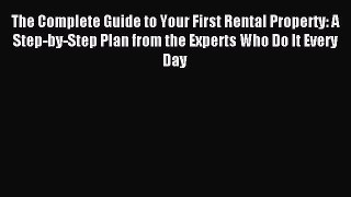 Read The Complete Guide to Your First Rental Property: A Step-by-Step Plan from the Experts
