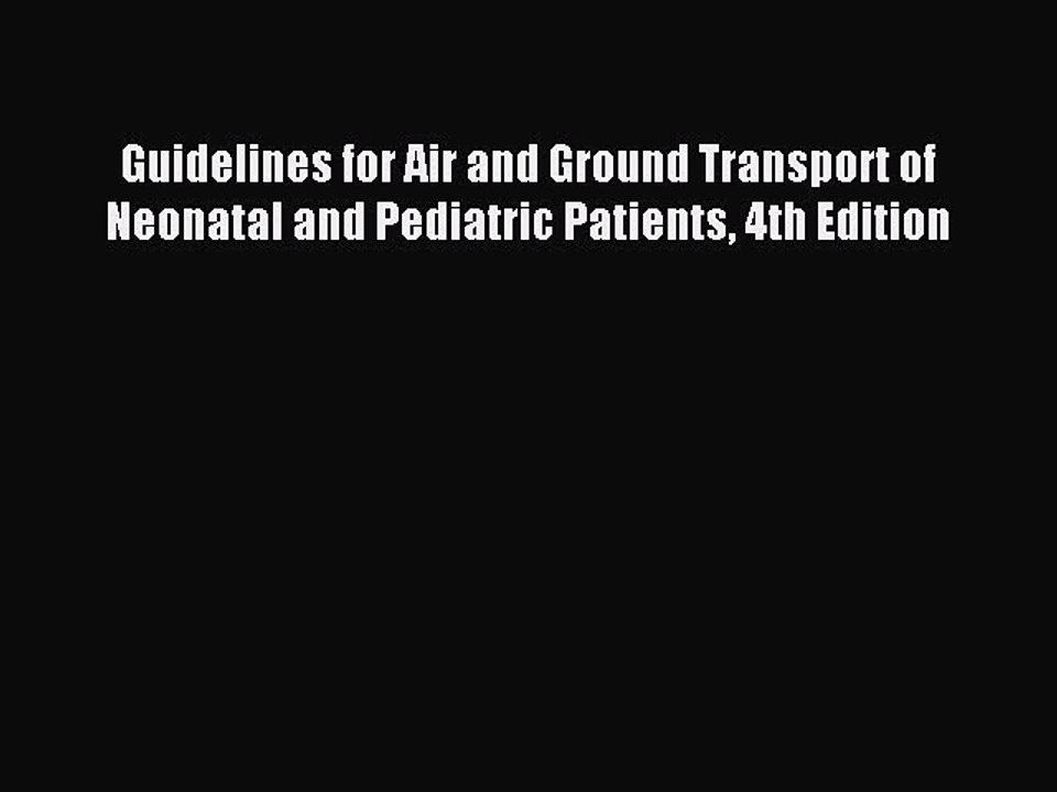 Download Guidelines for Air and Ground Transport of Neonatal and Pediatric Patients 4th Edition