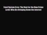 Read Fatal System Error: The Hunt for the New Crime Lords Who Are Bringing Down the Internet