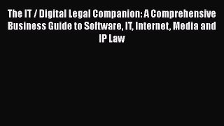 Read The IT / Digital Legal Companion: A Comprehensive Business Guide to Software IT Internet