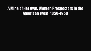 Read A Mine of Her Own: Women Prospectors in the American West 1850-1950 Ebook Free