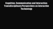 Read Cognition Communication and Interaction: Transdisciplinary Perspectives on Interactive