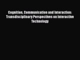 Read Cognition Communication and Interaction: Transdisciplinary Perspectives on Interactive