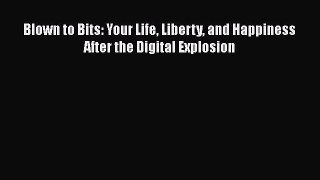 Read Blown to Bits: Your Life Liberty and Happiness After the Digital Explosion Ebook Online