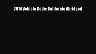 Read Book 2014 Vehicle Code: California Abridged E-Book Free