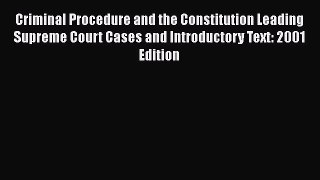 Read Book Criminal Procedure and the Constitution Leading Supreme Court Cases and Introductory