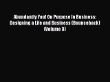 Read Abundantly You! On Purpose In Business: Designing a Life and Business (Bounceback) (Volume