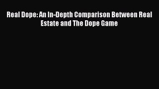 Read Real Dope: An In-Depth Comparison Between Real Estate and The Dope Game PDF Online