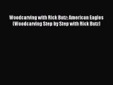 Read Woodcarving with Rick Butz: American Eagles (Woodcarving Step by Step with Rick Butz)