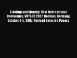 Read E-Voting and Identity: First International Conference VOTE-ID 2007 Bochum Germany October