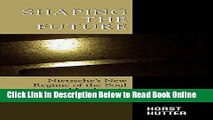 Read Shaping the Future: Nietzsche s New Regime of the Soul and Its Ascetic Practices (Critical