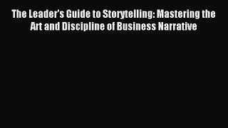 Read The Leader's Guide to Storytelling: Mastering the Art and Discipline of Business Narrative