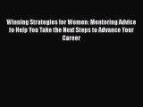 Read Winning Strategies for Women: Mentoring Advice to Help You Take the Next Steps to Advance