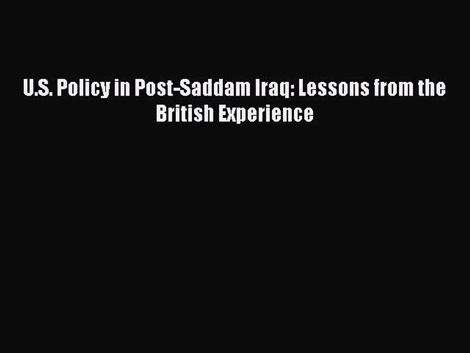 Read Books U.S. Policy in Post-Saddam Iraq: Lessons from the British Experience ebook textbooks